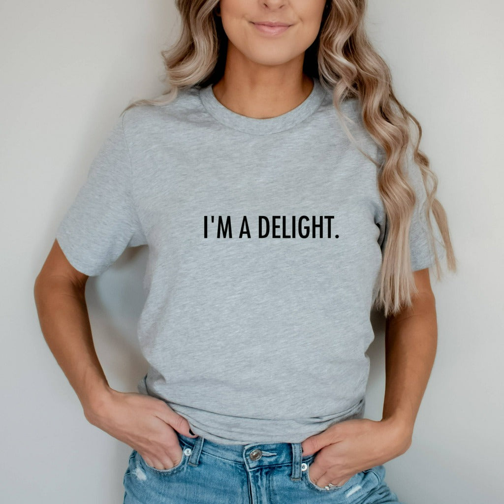 I'm a Delight Shirt, Sarcastic TShirt, Funny Graphic Tee, Dry Humor Gift, Attitude Shirt, Gift for Her